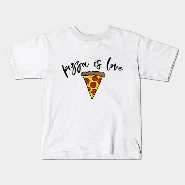 Pizza is Love Kids T-Shirt by WhyStillSingle